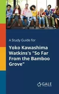 A Study Guide for Yoko Kawashima Watkins's "So Far From the Bamboo Grove" - Gale Cengage