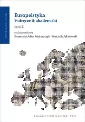 Europeistyka Podręcznik akademicki Tom 2 - Wojtaszczyk Konstanty Adam, Jakubowski Wojciech