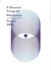 Eksploracje 9 Biennale Fotografii Poznań 2015 - Praca zbiorowa