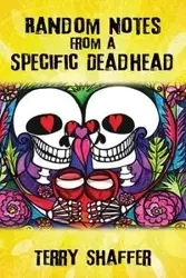 Random Notes from a Specific Deadhead - Terry Shaffer