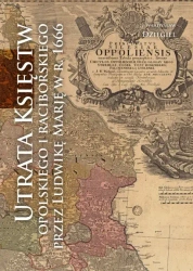 Utrata Księstw Opolskiego i Raciborskiego przez... - Władysław Dzięgiel