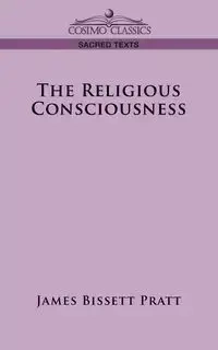 The Religious Consciousness - James Pratt Bissett