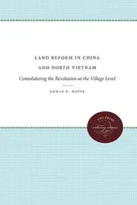 Land Reform in China and North Vietnam - Edwin E. Moïse