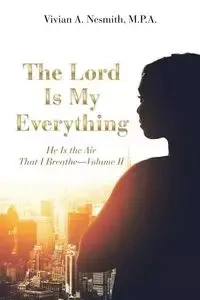 The Lord Is My Everything - Vivian A. Nesmith M.P.A.