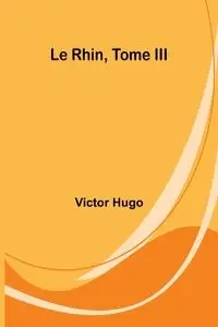 Le Rhin, Tome III - Hugo Victor
