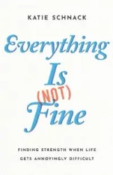 Everything Is (Not) Fine - Katie Schnack