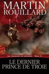 Le dernier prince de Troie - Martin Rouillard