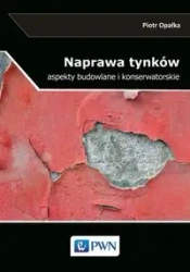 Naprawa tynków. Aspekty budowlane i konserwatorsk. - Piotr Opałka