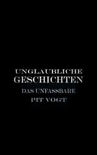 Unglaubliche Geschichten - Vogt Pit