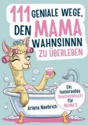 111 geniale Wege, den Mamawahnsinn zu überleben - Ariana Naebrich