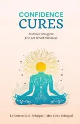 Confidence Cures - Lt.Gen.S.B.Sehajpal Mrs. Kiran Seha...