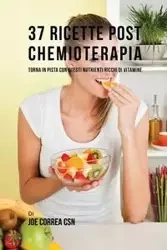 37 Ricette Post Chemioterapia - Joe Correa