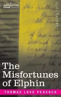 The Misfortunes of Elphin - Thomas Love Peacock