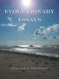 Evolutionary Essays - Kyle Lance Proudfoot