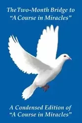 The Two-Month Bridge to "A Course in Miracles" - Donald James Giacobbe