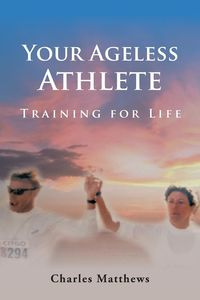 Your Ageless Athlete - Charles Matthews