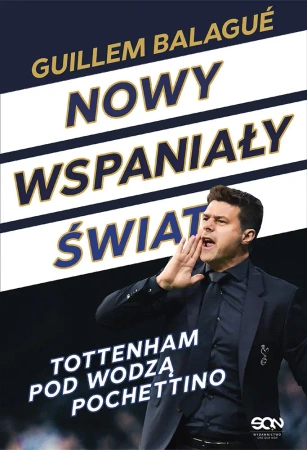 eBook Nowy wspaniały świat. Tottenham pod wodzą Pochettino - Mauricio Pochettino, Guillem Balagué epub mobi
