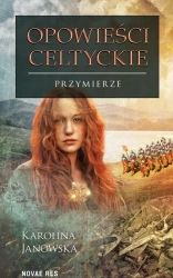 Opowieści celtyckie T.4 Przymierze - Karolina Janowska