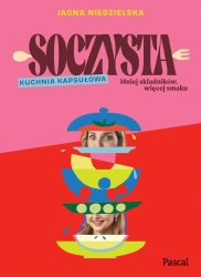 Soczysta. Kuchnia kapsułowa - Niedzielska Jagna