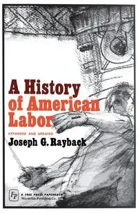 A History of American Labor - Joseph G. Rayback