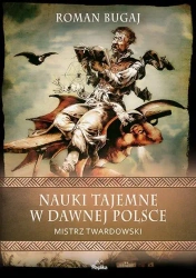 Nauki tajemne w dawnej Polsce. Mistrz Twardowski - Roman Bugaj