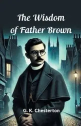 The Wisdom Of Father Brown - Chesterton G. K.