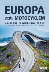 Europa motocyklem. Najbardziej widokowe trasy.. - opracowanie zbiorowe