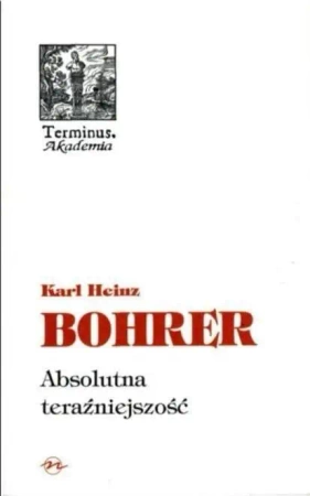 Terminus T.31 Absolutna teraźniejszość - Karl Heinz Bohrer