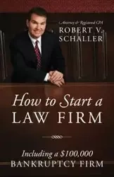 How to Start a Law Firm - Robert V. Schaller