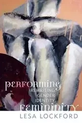 Performing Femininity - Lesa Lockford