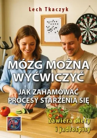MÓZG MOŻNA WYĆWICZYĆ. Jak zahamować procesy... - Lech Tkaczyk