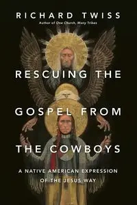 Rescuing the Gospel from the Cowboys - Richard Twiss