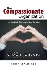 The Compassionate Organization - Ethan Chazin MBA