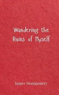Wandering the Ruins of Myself - Jasper Montgomery