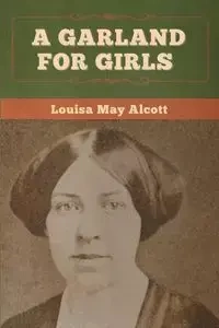 A Garland for Girls - Louisa May Alcott