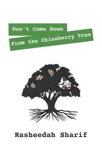 Don't Come Down from the Chinaberry Tree - Sharif Rasheedah