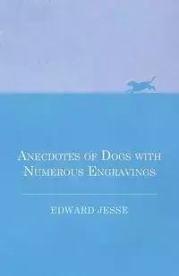 Anecdotes of Dogs with Numerous Engravings - Jesse Edward