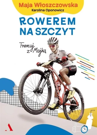 Rowerem na szczyt. Trenuj z Majką - Maja Włoszczowska, Karolina Oponowicz