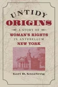 Untidy Origins - Lori D. Ginzberg
