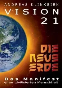 Vision 21 - DIE NEUE ERDE - Andreas Klinksiek