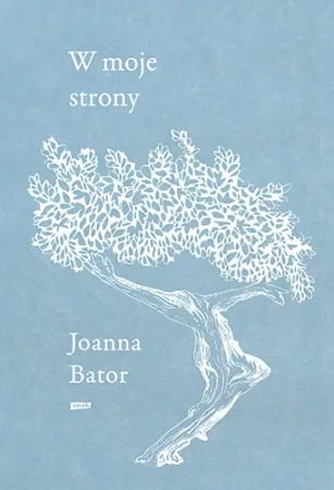 W moje strony. Trzy wyprawy w stronę wyobraźni... - Joanna Bator