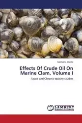 Effects of Crude Oil on Marine Clam, Volume I - Donde Snehal S.