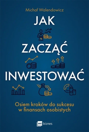 Jak zacząć inwestować? - Michał Walendowicz