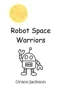 Robot Space Warriors - Jackson Grace