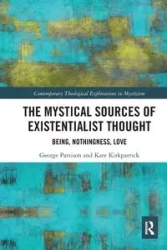 The Mystical Sources of Existentialist Thought - George Pattison