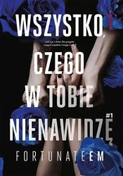 Wszystko, czego w tobie nienawidzę - FortunateEm