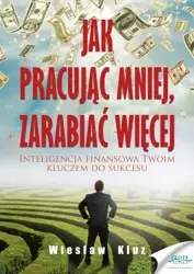 Jak pracując mniej, zarabiać więcej (Wersja audio (MP3)) - Wiesław Kluz