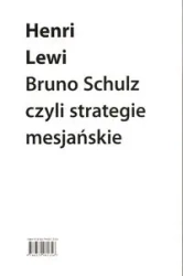 Bruno Schulz czyli strategie mesjańskie - Henri Lewi