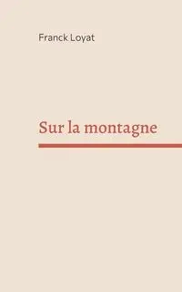 Sur la montagne - Loyat Franck