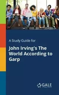 A Study Guide for John Irving's The World According to Garp - Gale Cengage Learning